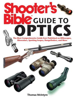 cover image of Shooter's Bible Guide to Optics: the Most Comprehensive Guide Ever Published on Riflescopes, Binoculars, Spotting Scopes, Rangefinders, and More